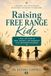 Raising Free Range Kids: A Memoir and Philosophy of Raising Children in Freedom