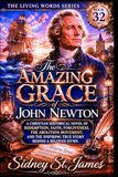 The Amazing Grace of John Newton: A Christian Historical Novel of Redemption, Faith, Forgiveness, the Abolition Movement, and the Inspiring True Story Behind a Beloved Hymn