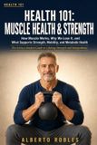 Health 101: Muscle Health & Strength: How Muscle Works, Why We Lose It, and What Supports Strength, Mobility, and Metabolic Health