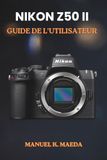 Nikon NIKON Z50II GUIDE DE L'UTILISATEUR