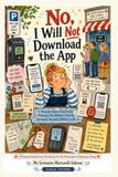 No, I Will NOT Download The App: A Practical Guide to Surviving Ordinary Life Without Creating Seventeen Accounts Before Lunch