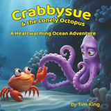 Crabbysue and the Lonely Octopus: A Crabbysue Adventure