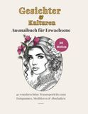 Gesichter und Kulturen: 40 wunderschöne Frauenportraits zum Entspannen, Meditieren und Abschalten. Ein Ausmal Buch für Erwachsene.