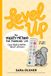 Level Up: The Mighty Method for Managing Life (and Feeling Better About Yourself)