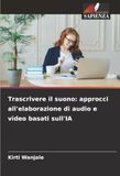 Trascrivere il suono: approcci all'elaborazione di audio e video basati sull'IA