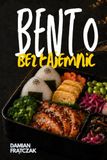 BENTO BEZ TAJEMNIC: Praktyczny przewodnik od idealnego ryżu do kompletnego japońskiego lunchboxa