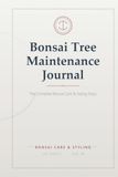 Bonsai Tree Maintenance Journal: The Essential Bonsai Care Log Book - Styling, Watering, Pruning, and Repotting Tracker