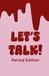 Let's Talk: Period Edition