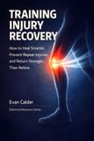 Training Libri GmbH Training Injury Recovery: How to Heal Smarter, Prevent Repeat Injuries, and Return Stronger Than Before