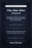The One Who Stayed: A Daughter's Guide to the Money, the Paperwork, and the Family After a Parent Dies