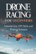 Drone Independently Published Drone Racing for Beginners: Essential Gear, FPV Skills, and Winning Strategies