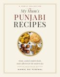My Mum's Punjabi Recipes: Home Cooked Comfort Foods