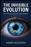 The Independently Published The Invisible Evolution: Why Natural Selection Never Stopped Paperback