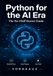 Python for the AI Era: A No-Fluff Python Programming Guide to Build AI Tools, Automate Tasks & Use the OpenAI API — No Coding Experience Required