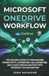 MICROSOFT ONEDRIVE WORKFLOW: THE ADVANCE GUIDE TO STREAMLINING PRODUCTIVITY, AUTOMATION, COLLABORATION, AND CLOUD STORAGE MASTERY WITH MICROSOFT 365 INTEGRATION.