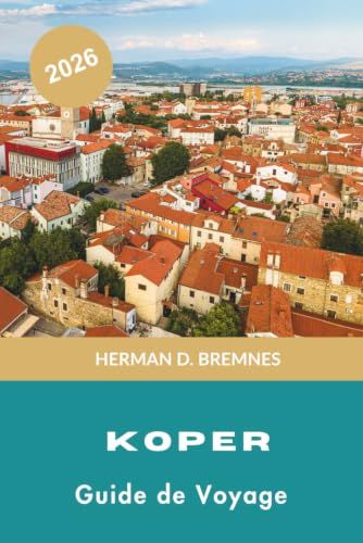 Koper 2026 Travel Guide: Adriatic Coasts, Venetian Architecture, Historic Squares, Local Cuisine & Practical Tips for Slovenia