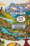 Guía Georgia Travel Guide 2026/2027: Everything You Need to Know for an Unforgettable Trip