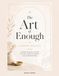 The Art of Enough Companion Workbook