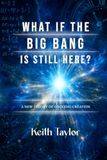 What If the Big Bang Is Still Here?: A New Theory of Ongoing Creation