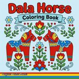 Dala Horse Coloring Book: Cute Coloring Pages Featuring Dala Horses, Folk Roosters, Tulips, Hearts, Flowers, Strawberries & Nordic Designs