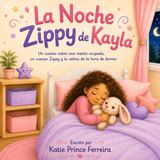 La Kayla's Zippy Night: A Story About a Busy Mind, a Zippy Body, and Bedtime Calm