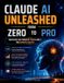 CLAUDE AI UNLEASHED From Zero To Pro Paperback