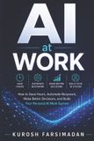 AI Libri GmbH AI at Work: How to Save Hours, Automate Busywork, Make Better Decisions, and Build Your Personal AI Work System