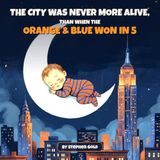 The City Was Never More Alive, Than When the Orange and Blue Won in 5: A Championship Bedtime Story
