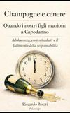 Champagne e cenere Quando i nostri figli muoiono a Capodanno Adolescenza, contesti adulti e il fallimento della responsabilità Riccardo Rosati Psicologo