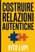 Costruire Relazioni Autentiche: Guida pratica per giovani adulti: come superare la solitudine e conquistare la fiducia degli altri