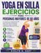 Yoga En Silla Ejercicios Para Personas Mayores De 60 Años
