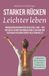 Starker Rücken – leichter leben: Warum Rückenschmerzen kein Zufall sind – und wie du in 5 Schritten Beweglichkeit, Haltung und Vertrauen in deinen Körper neu entwickelst