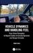 Vehicle Dynamics and Handling Feel: From Driver Perception to Beyond Center-of-Gravity Dynamics and Design Formulas