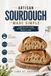 Artisan Sourdough Made Simple: A Step-by-Step System to Bake Crusty, Flavorful Bread at Home
