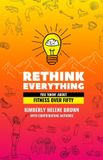 Rethink Libri GmbH Rethink Everything- Rethink Everything You 'Know' About Fitness Over Fifty Paperback