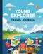Young Explorer Travel Journal