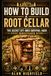How Root Cellar How to Build a Root Cellar: The Secret Off-Grid Survival Hack Every Homesteader Needs | Root Cellar Tips, Tricks & Secrets