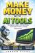 MAKE MONEY WITH AI TOOLS: the Beginner's Guide to Start Side Hustles, Create Digital Products, and Build Passive Online Income Streams while mastering ... Using ChatGPT, Canva, Midjourney, and More