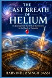 The Last Breath of Helium, part one.: Its Journey from the Birth of the Universe to the Hands of Humanity
