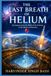 The Last Breath of Helium, part one.: Its Journey from the Birth of the Universe to the Hands of Humanity