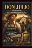 DON JULIO Inspiring History Behind The Bottle