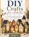 DIY Crafts for Adults: DIY Projects Using Everyday Materials to Slow Down and Create