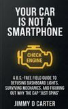 Your Libri GmbH Your Car's Not A Smartphone: A B.S.-Free Field Guide to Defusing Dashboard Lights, Surviving Mechanics, and Figuring Out Why the Cap "Just Spins