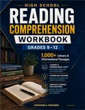 HIGH SCHOOL READING COMPREHENSION WORKBOOK — GRADES 9–12: 1000+ Literary and Informational Passages