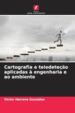 Cartografia e teledeteção aplicadas à engenharia e ao ambiente: DE