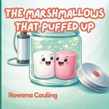 The Marshmallows that Puffed Up: A fun science story about invisible air and surprising changes