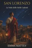 SAN LORENZO La Notte delle Stelle Cadenti: Tradizioni, desideri e magia del 10 agosto