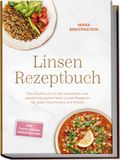 Linsen Edition Lunerion Linsen Rezeptbuch: Das Kochbuch mit den leckersten und abwechslungsreichsten Linsen Rezepten für jeden Geschmack und Anlass - inkl. Currys, Salaten, Aufstrichen uvm.