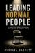 Leading Normal People: A Practical Guide to Leading Small Teams in the Real World