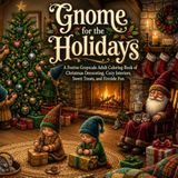 Gnome for the Holidays: A Festive Grayscale Adult Coloring Book of Christmas Decorating, Cozy Interiors, Sweet Treats, and Fireside Fun